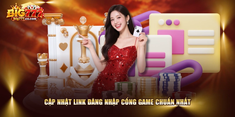 Cập nhật link đăng nhập cổng game chuẩn nhất