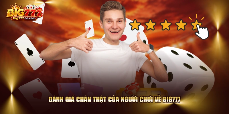 Đánh giá chân thật của người chơi về BIG777