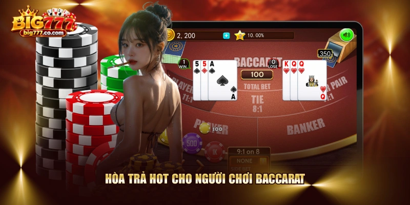 Hòa trả hot cho người chơi Baccarat