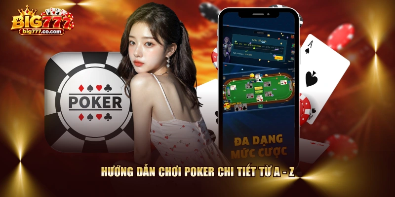 Hướng dẫn chơi Poker chi tiết từ A - Z