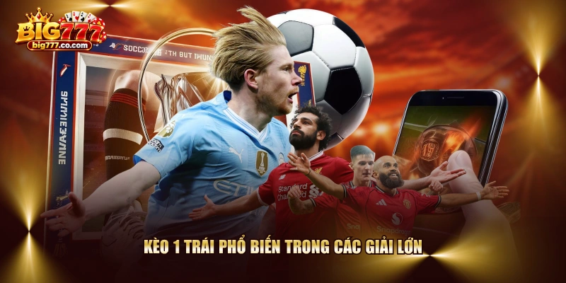 Kèo 1 trái phổ biến trong các giải lớn
